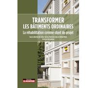 Transformer les bâtiments ordinaires: La réhabilitation comme objet de projet