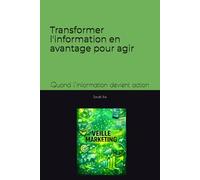 Transformer l'information en avantage pour agir: Quand l’information devient action