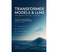 Transformer Models and LLMs for Quantitative Trading: Fine-Tuning for Market Sentiment, Prediction, and Automated Strategies with Python
