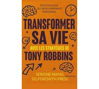 Transformer sa vie avec les stratégies de Tony Robbins