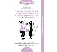 Transformer sa vie avec les TCC, c'est malin: Acceptez vos émotions, apprenez à lâcher prise et domptez vos mauvaises habitudes pour mieux vivre !