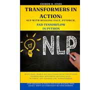 Transformers in Action: NLP with Hugging Face, PyTorch, and TensorFlow in Python: Build Real-World NLP Solutions with Top Python Frameworks