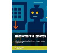 Transformers to Tomorrow: A Comic Journey of How Transformers Changed Science, Society and US