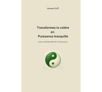 Transformez la colère en puissance tranquille: avec la méthode Boxe En Conscience ®