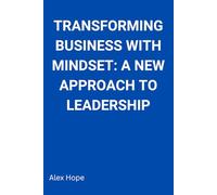 Transforming Business with Mindset: A New Approach to Leadership