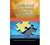 Transforming Business with Program Management: Integrating Strategy, People, Process, Technology, Structure, and Measurement