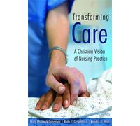 Transforming Care: A Christian Vision of Nursing Practice - Doornbos Mary ...