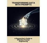 Transforming Data With Prompts: A Researcher'S Guide To Effective Prompt Engineering