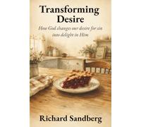 Transforming Desire: How God changes our desire for sin into delight in Him