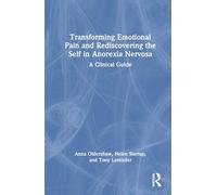 Transforming Emotional Pain and Rediscovering the Self in Anorexia Nervosa: A Clinical Guide