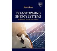 Transforming Energy Systems: Economics, Policies and Change
