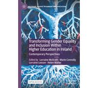 Transforming Gender Equality and Inclusion Within Higher Education in Ireland: Contemporary Perspectives (Palgrave Studies in Gender and Education)