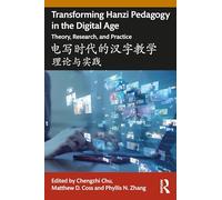 Transforming Hanzi Pedagogy in the Digital Age: Theory, Research, and Practice: 电写时代的汉字教学: 理论与实践