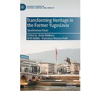 Transforming Heritage in the Former Yugoslavia: Synchronous Pasts