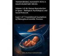 TRANSFORMING HUMANITY INTO A MULTI-PLANETARY SPECIES: Volume 1 of 46: Human Reproduction in Space - Biological, Psychological, and Social Protocols