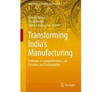 Transforming India’s Manufacturing: Pathways to Competitiveness, Job Creation, and Sustainability