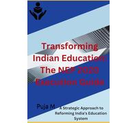 Transforming Indian Education: The NEP 2020 Execution Guide: A Strategic Approach to Reforming India’s Education System