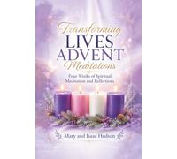 Transforming Lives Advent Meditations: Four Weeks of Spiritual Meditation and Reflection