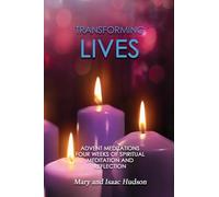 Transforming Lives: Advent Meditations Four Weeks of Spiritual Meditation and Reflection