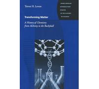 Transforming Matter: A History of Chemistry from Alchemy to the Buckyball