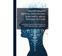 Transforming Mental Health And Substance Abuse Systems Of Care