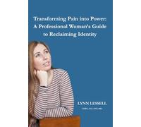 Transforming Pain into Power: A Professional Woman's Guide to Reclaiming Identity