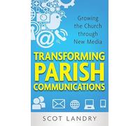 Transforming Parish Communications: Growing the Church Through New Media
