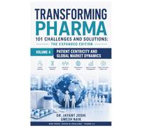 Transforming Pharma - 101 Challenges and Solutions: The Expanded Edition: Volume 4: Patient Centricity and Global Market Dynamics: 15