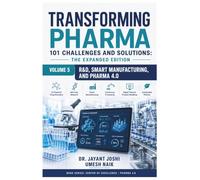 Transforming Pharma - 101 Challenges and Solutions: The Expanded Edition: Volume 5: R & D, Smart Manufacturing, and Pharma 4.0: 16