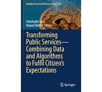Transforming Public Services-Combining Data and Algorithms to Fulfil Citizen’s Expectations: 252