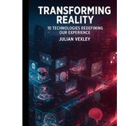 Transforming Reality: 10 Technologies Redefining Our Experience