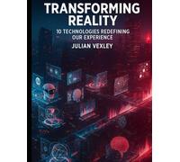 Transforming Reality: 10 Technologies Redefining Our Experience