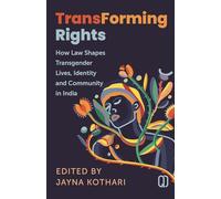 Transforming Rights How Law Shapes Transgender Lives, identity and Community in India