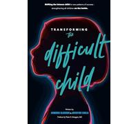 Transforming the Difficult Child: The Nurtured Heart Approach