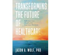 Transforming the Future of Healthcare: Reflections on a Decade of the Experience Movement