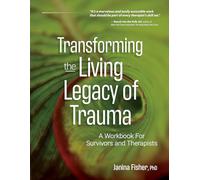 Transforming the Living Legacy of Trauma: A Workbook for Survivors and