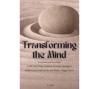 Transforming the Mind: A 60-Day Daily Journal of Inner Change & Reflections Inspired by the Maha-Vagga Sutta