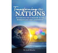 Transforming the Nations: Advancing the Kingdom in the Marketplace and Leadership