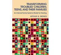 Transforming Troubled Children, Teens, and Their Families: An Internal Family Systems Model for Healing