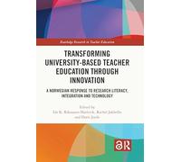 Transforming University-based Teacher Education through Innovation: A Norwegian Response to Research Literacy, Integration and Technology