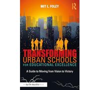 Transforming Urban Schools for Educational Excellence: A Guide to Moving from Vision to Victory