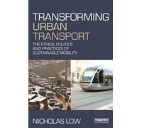 Transforming Urban Transport: The Ethics, Politics and Practices of Sustainable Mobility