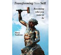 Transforming Your Self: Becoming Who You Want to Be: 1