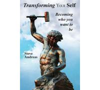Transforming Your Self: Becoming Who You Want to Be: 1