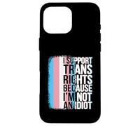 Transgender Pride Flag Sostieni i diritti dei trans Non sono un idiota Custodia per iPhone 16 Pro Max