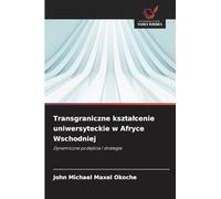 Transgraniczne kszta¿cenie uniwersyteckie w Afryce Wschodniej: Dynamiczne podej¿cia i strategie