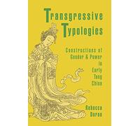 Transgressive Typologies: Constructions of Gender and Power in Early Tang China