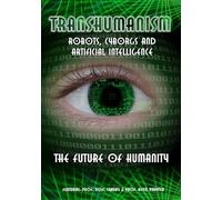 Transhumanism: Robots, Cyborgs and Artificial Intelligence