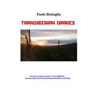 Transiberian diaries. 1 ferrovia, 3 paesi, 6 amici, 7 treni, 9000 km. Conaca spicciola di una traversata da Mosca a Pechino