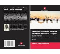 Transição energética marítima em África: desafios e soluções sustentáveis: Estratégias inovadoras para um futuro marítimo sustentável em África